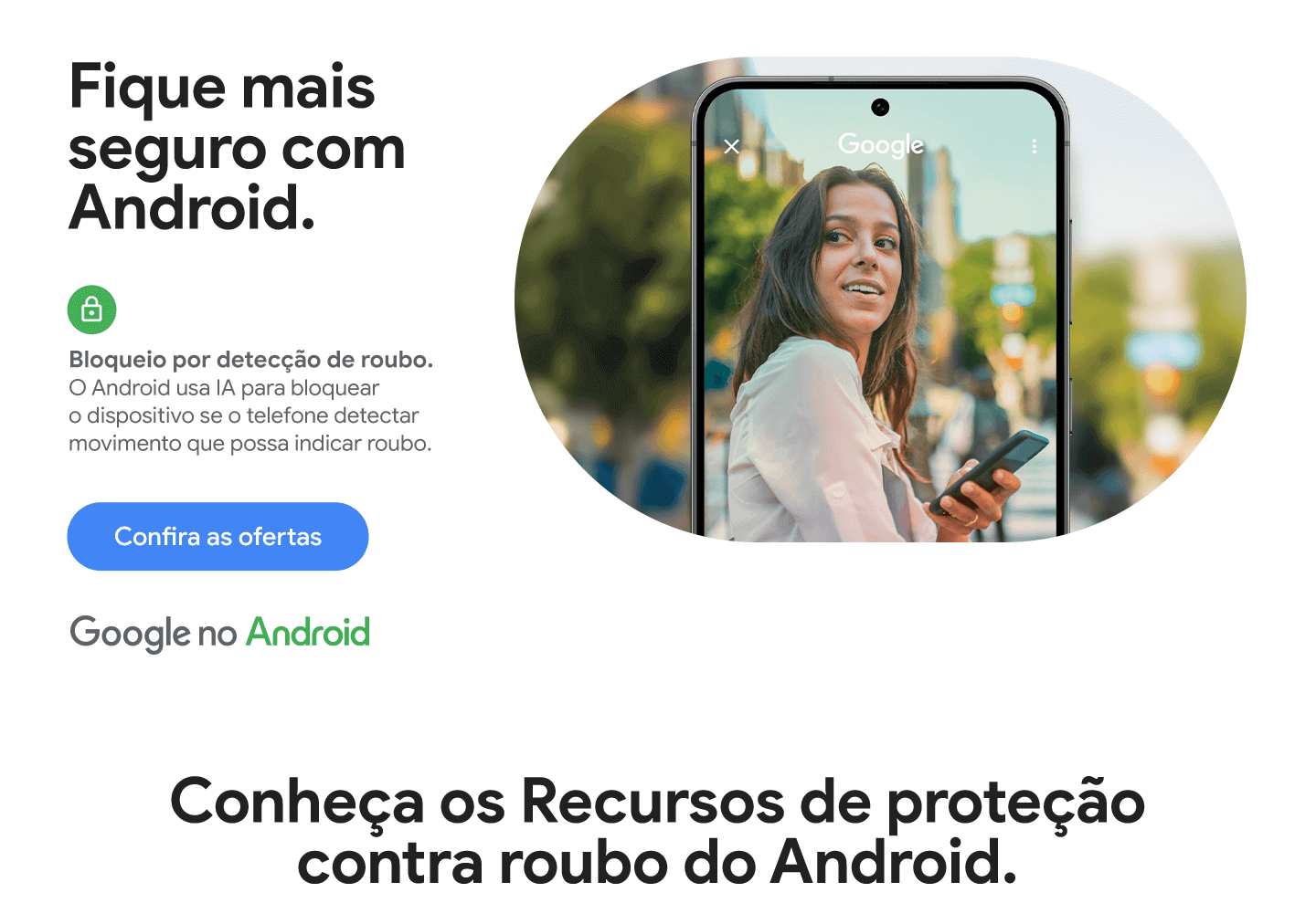 Fique mais seguro com Android. Bloqueio por detecção de roubo. O Android usa IA para bloquear o dispositivo se o telefone detectar movimento que possa indicar roubo.